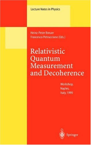 [PDF] Relativistic Quantum Measurement and Decoherence: Lectures of a Workshop Held at the Istituto Italiano per gli Studi Filosofici Naples, April 9?10, 1999 David Z. Albert (auth.), Heinz-Peter Breuer, Francesco Petruccione (eds.)