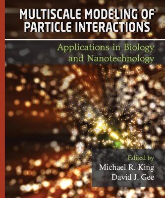 {PDF} Multiscale Modeling of Particle Interactions: Applications in Biology and Nanotechnology Michael King, David Gee