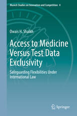 [PDF] Access to Medicine Versus Test Data Exclusivity: Safeguarding Flexibilities Under International Law Owais H. Shaikh (auth.)