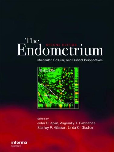 {PDF} The Endometrium: Molecular, Cellular and Clinical Perspectives, 2nd edition (Reproductive Medicine & Assisted Reproductive Techniques) John D. Aplin, Asgerally T. Fazleabas, Stanley R. Glasser, Linda C. Giudice