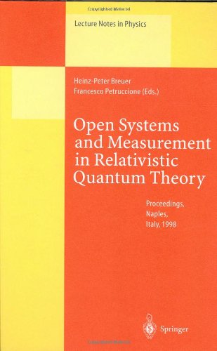 [PDF] Open Systems and Measurement in Relativistic Quantum Theory: Proceedings of the Workshop Held at the Istituto Italiano per gli Studi Filosofici Naples, April 3?4, 1998 Heinz-Peter Breuer, Francesco Petruccione (auth.), Heinz-Peter Breuer, Francesco Petruccione (eds.)