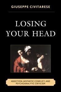 [PDF] Losing Your Head : Abjection, Aesthetic Conflict, and Psychoanalytic Criticism
