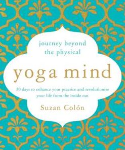 {pdf} Yoga Mind: Journey Beyond the Physical, 30 Days to Enhance your Practice and Revolutionize Your Life From the Inside Out Suzan Colon