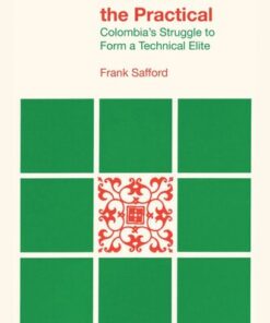 {PDF} The Ideal of the Practical: Colombia?s Struggle to Form a Technical Elite Frank Safford