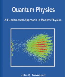 [pdf] Quantum Physics: A Fundamental Approach to Modern Physics John Townsend, Laurel Muller