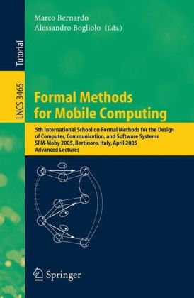 {PDF} Formal Methods for Mobile Computing: 5th International School on Formal Methods for the Design of Computer, Communication, and Software Systems, SFM-Moby 2005, Bertinoro, Italy, April 26-30, 2005, Advanced Lectures Ugo Montanari, Marco Pistore (auth.), Marco Bernardo, Alessandro Bogliolo (eds.)