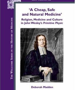 [PDF] A Cheap, Safe and Natural Medicine: Religion, Medicine and Culture in John Wesley's Primitive Physic Deborah Madden