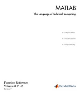 {PDF} MATLAB The Language of Technical Computing: Function Reference Volume 3: P - Z Version 7 The MathWorks, Inc.