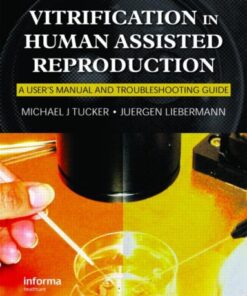 {PDF} Vitrification in Assisted Reproduction: A User's Manual and Trouble-Shooting Guide (Reproductive Medicine and Assisted Reproductive Techniques) Michael J. Tucker, Juergen Liebermann