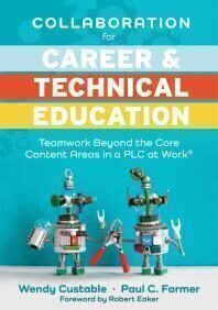 {PDF} Collaboration for Career and Technical Education : Teamwork Beyond the Core Content Areas in a PLC at Work? (a Guide for Collaborative Teaching in Career and Technical Education) Wendy Custable; Paul C. Farmer