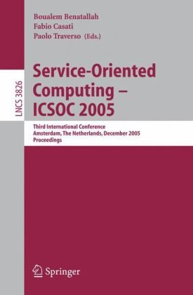 {PDF} Service-Oriented Computing - ICSOC 2005: Third International Conference, Amsterdam, The Netherlands, December 12-15, 2005. Proceedings Kunal Verma, Amit P. Sheth (auth.), Boualem Benatallah, Fabio Casati, Paolo Traverso (eds.)