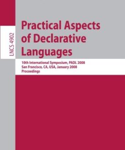[PDF] Practical Aspects of Declarative Languages: 10th International Symposium, PADL 2008, San Francisco, CA, USA, January 7-8, 2008. Proceedings John Launchbury (auth.), Paul Hudak, David S. Warren (eds.)