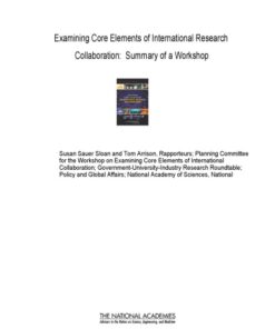[PDF] Examining Core Elements of International Research Collaboration: Summary of a Workshop Planning Committee for the Workshop on Examining Core Elements of International Collaboration, Government-University-Industry Research Roundtable, Policy and Global Affairs, National Academy of Sciences, National Academy of Engineering, Institute of Medicine, National Academies