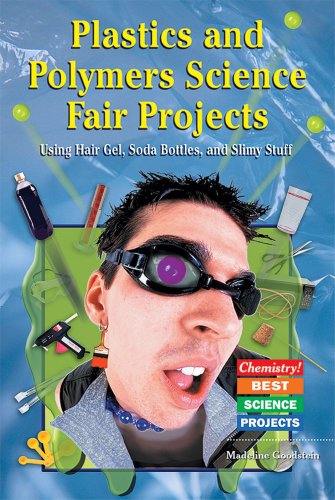 [PDF] Plastics and Polymers Science Fair Projects: Using Hair Gel, Soda Bottles, and Slimy Stuff (Chemistry! Best Science Projects) Madeline P. Goodstein