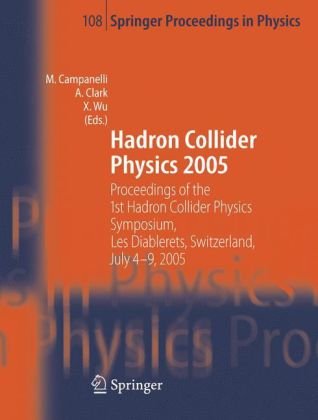 [pdf] Hadron Collider Physics 2005: Proceedings of the 1st Hadron Collider Physics Symposium, Les Diablerets, Switzerland, July 4-9, 2005 (Springer Proceedings in Physics) Mario Campanelli, Allan Clark, Xin Wu