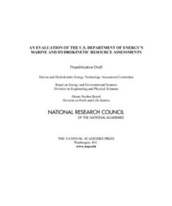 {pdf} An Evaluation of the U.S. Department of Energy's Marine and Hydrokinetic Resource Assessments Marine and Hydrokinetic Energy Technology Assessment Committee, Board on Energy and Environmental Systems, Division on Engineering and Physical Sciences, Ocean Studies Board, Division on Earth and Life Sciences, National Research Council