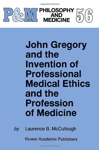 [PDF] John Gregory and the Invention of Professional Medical Ethics and the Profession of Medicine L.B. McCullough