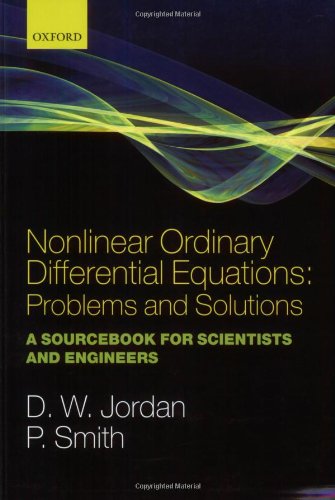 [PDF] Nonlinear ordinary differential equations: problems and solutions: a sourcebook for scientists and engineers D. W. Jordan, Peter Smith