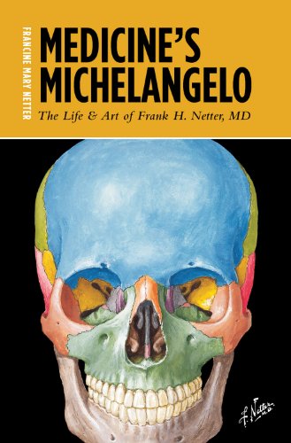 [PDF] Medicine's Michelangelo : the life & art of Frank H. Netter, MD Francine Mary Netter
