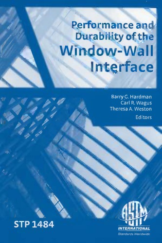 {PDF} Performance and Durability of the Window-Wall Interface (ASTM special technical publication, 1484) Barry G. Hardman, Carl R. Wagus and Theresa A. Weston, editors
