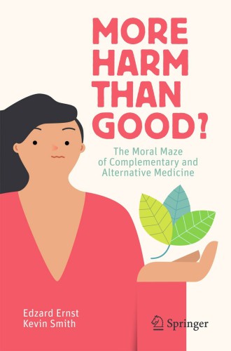 [PDF] More Harm than Good?: The Moral Maze of Complementary and Alternative Medicine Edzard Ernst, Kevin Smith