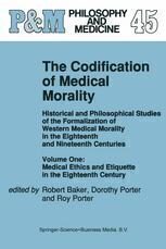 [PDF] The Codification of Medical Morality: Historical and Philosophical Studies of the Formalization of Western Medical Morality in the Eighteenth and Nineteenth Centuries. Volume One: Medical Ethics and Etiquette in the Eighteenth Century Robert Baker, Dorothy Porter, Roy Porter (auth.), Robert Baker, Dorothy Porter, Roy Porter (eds.)