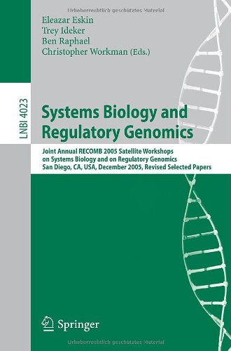 {PDF} Systems Biology and Regulatory Genomics: Joint Annual RECOMB 2005 Satellite Workshops on Systems Biology and on Regulatory Genomics, San Diego, CA, USA; December 2-4, 2005, Revised Selected Papers Weihui Wu, Yongling Song, Shouguang Jin (auth.), Eleazar Eskin, Trey Ideker, Ben Raphael, Christopher Workman (eds.)