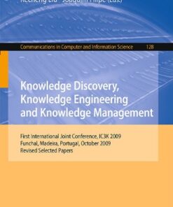 [PDF] Knowledge Discovery, Knowlege Engineering and Knowledge Management: First International Joint Conference, IC3K 2009, Funchal, Madeira, Portugal, October 6-8, 2009, Revised Selected Papers Andreas Dengel, Benjamin Adrian (auth.), Ana Fred, Jan L. G. Dietz, Kecheng Liu, Joaquim Filipe (eds.)