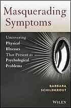 {pdf} Masquerading symptoms : uncovering physical illnesses that present as psychological problems Schildkrout, Barbara