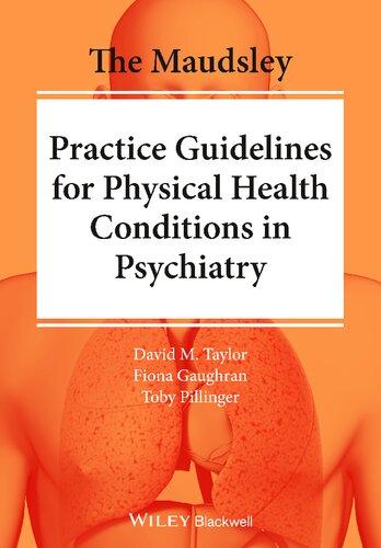 [PDF] The Maudsley Practice Guidelines for Physical Health Conditions in Psychiatry David M. Taylor (editor), Fiona Gaughran (editor), Toby Pillinger (editor)