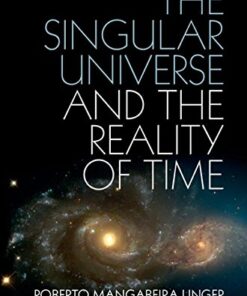 (PDF) The Singular Universe and the Reality of Time: A Proposal in Natural Philosophy by Roberto Mangabeira Unger, Lee Smolin