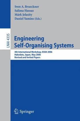 {PDF} Engineering Self-Organising Systems: 4th International Workshop, ESOA 2006, Hakodate, Japan, May 9, 2006, Revised and Invited Papers H. Van Dyke Parunak, Paul Nielsen, Sven Brueckner, Rafael Alonso (auth.), Sven A. Brueckner, Salima Hassas, M?rk Jelasity, Daniel Yamins (eds.)