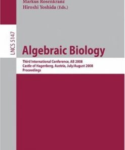 {PDF} Algebraic Biology: Third International Conference, AB 2008, Castle of Hagenberg, Austria, July 31-August 2, 2008 Proceedings Tatsuya Akutsu, Morihiro Hayashida, Takeyuki Tamura (auth.), Katsuhisa Horimoto, Georg Regensburger, Markus Rosenkranz, Hiroshi Yoshida (eds.)