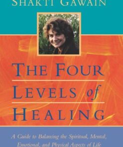 {pdf} The Four Levels of Healing: A Guide to Balancing the Spiritual, Mental, Emotional, and Physical Aspects of Life Shakti Gawain
