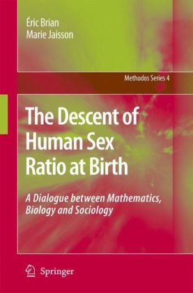 {pdf} The Descent of Human Sex Ratio at Birth: A Dialogue between Mathematics, Biology and Sociology (Methodos Series) ?ric Brian (Author), Marie Jaisson (Author)
