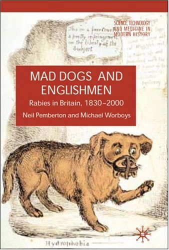 [PDF] Mad Dogs and Englishmen: Rabies in Britain, 1830-2000 (Science, Technology and Medicine in Modern History) Neil Pemberton, Michael Worboys