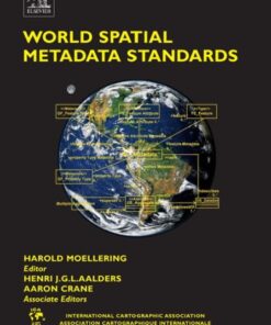 {PDF} World Spatial Metadata Standards: Scientific and Technical Characteristics, and Full Descriptions with Crosstable (International Cartographic Association) Harold Moellering (editor), H.J. Aalders (editor), Aaron Crane (editor)