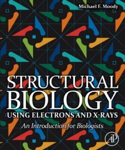 {pdf} Structural Biology Using Electrons and X-rays: An Introduction for Biologists Michael F Moody
