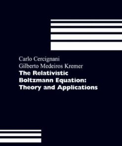 [PDF] The Relativistic Boltzmann Equation: Theory and Applications (Progress in Mathematical Physics) Carlo Cercignani, Gilberto M. Kremer