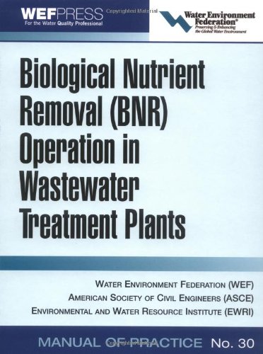 [PDF] Biological Nutrient Removal (BNR) Operation in Wastewater Treatment Plants: WEF Manual of Practice No. 30 (Asce Manual and Reports on Engineering Practice) Water Environment Federation