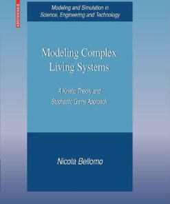 [PDF] Modeling Complex Living Systems: A Kinetic Theory and Stochastic Game Approach (Modeling and Simulation in Science, Engineering and Technology) Nicola Bellomo