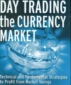 {PDF} Day Trading the Currency Market: Technical and Fundamental Strategies To Profit from Market Swings Kathy Lien