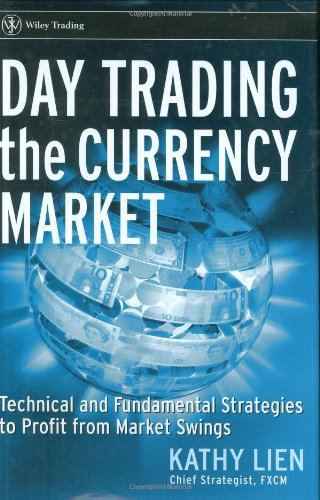 {PDF} Day Trading the Currency Market: Technical and Fundamental Strategies To Profit from Market Swings Kathy Lien
