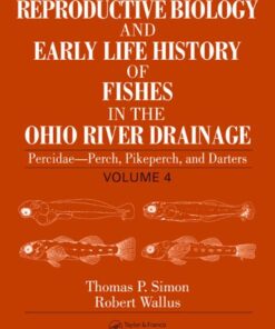 {pdf} Reproductive Biology and Early Life History of Fishes in the Ohio River Drainage: Percidae - Perch, Pikeperch, and Darters, Volume 4 (Reproductive Biology ... History of Fish in the Ohio River Drainage) Thomas P. Simon, Robert Wallus