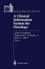 [PDF] A Clinical Information System for Oncology John P. Enterline, Raymond E. Lenhard Jr., Bruce I. Blum (auth.), John P. Enterline, Raymond E. Lenhard Jr., Bruce I. Blum (eds.)