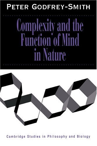 {pdf} Complexity and the Function of Mind in Nature Peter Godfrey-Smith