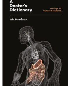 [PDF] A Doctor's Dictionary: Writings on Culture & Medicine Bamforth, Iain