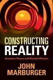 [PDF] Constructing Reality: Quantum Theory and Particle Physics John Marburger