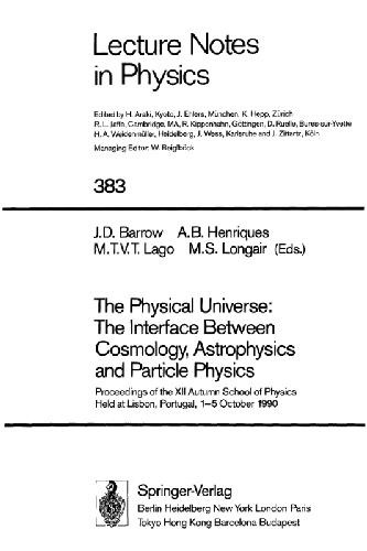 [PDF] The Physical Universe: The Interface Between Cosmology, Astrophysics and Particle Physics John D. Barrow, Alfredo B. Henriques, Maria T.V.T. Lago, Malcolm S. Longair