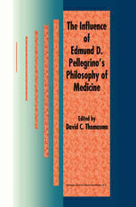 [PDF] The Influence of Edmund D. Pellegrino?s Philosophy of Medicine David C. Thomasma (auth.), David C. Thomasma (eds.)